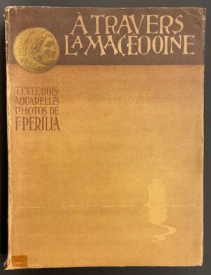 PERILLA (F.) A travers la Macédoine. Athènes, Editions Perilla, 1932.