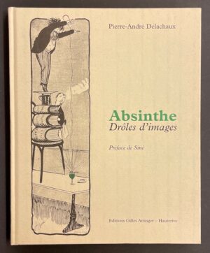DELACHAUX (Pierre-André) Absinthe. Drôles d'images. Hauterive, Gilles Attinger, 2000.