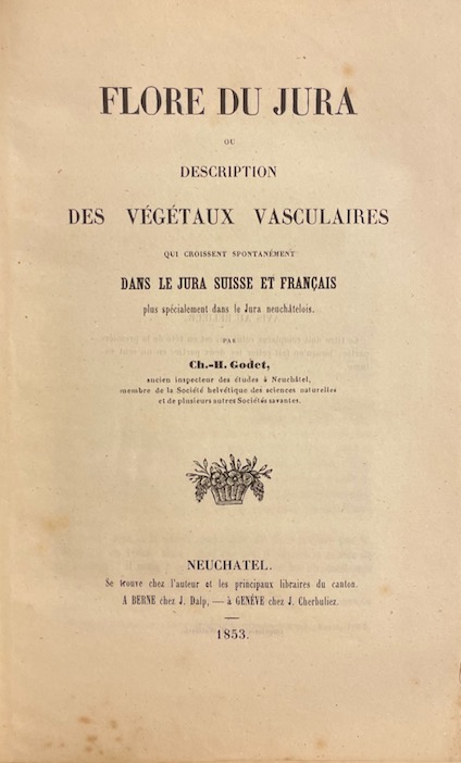 GODET (Ch.-H.) Flore du Jura ou description des végétaux vasculaires qui croissent spontanément dans le Jura suisse et français, plus spécialement dans le Jura neuchâtelois. Neuchâtel, Chez l'auteur - Berne, Librairie Dalp - Genève, Cherbuliez, 1853. – Image 2