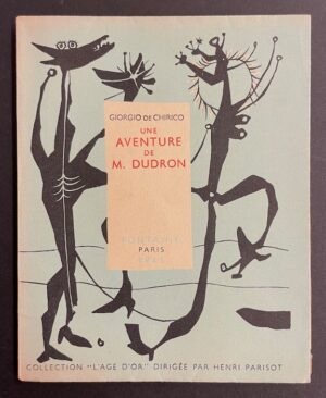 CHIRICO (Giorgio de) Une aventure de M. Dudron. Paris, Fontaine (coll. L'âge d'or), 1945.