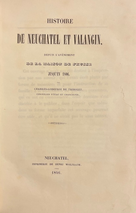 TRIBOLET (Charles-Godefroi de) Histoire de Neuchâtel et Valangin, depuis l'avènement de la Maison de Prusse jusqu'en 1806. Neuchâtel, Imprimerie Wolfrath, 1846. – Image 2