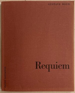 ROUD (Gustave) Requiem. Lausanne, Payot, 1968.