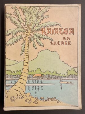HUGUENIN (Paul) Raiatea la sacrée. Iles sous le vent de Tahiti (Océanie française). Neuchâtel, Paul Attinger, 1902.