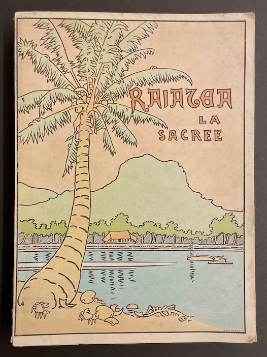 HUGUENIN (Paul) Raiatea la sacrée. Iles sous le vent de Tahiti (Océanie française). Neuchâtel, Paul Attinger, 1902.