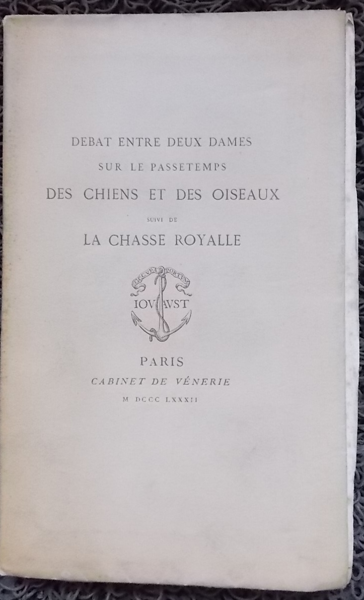 CRETIN (Guillaume) & SALEL (Hughes) Débat entre deux dames sur le passetemps des chiens et des oiseaux, suivi de La Chasse royale. Paris, Jouaust - Librairie des Bibliophiles (coll. Cabinet de Vénerie), 1882.