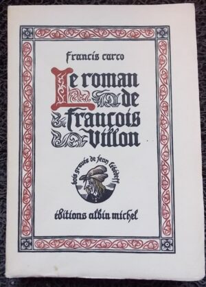 CARCO (Francis) Le roman de François Villon. Paris, Albin Michel, 1932.
