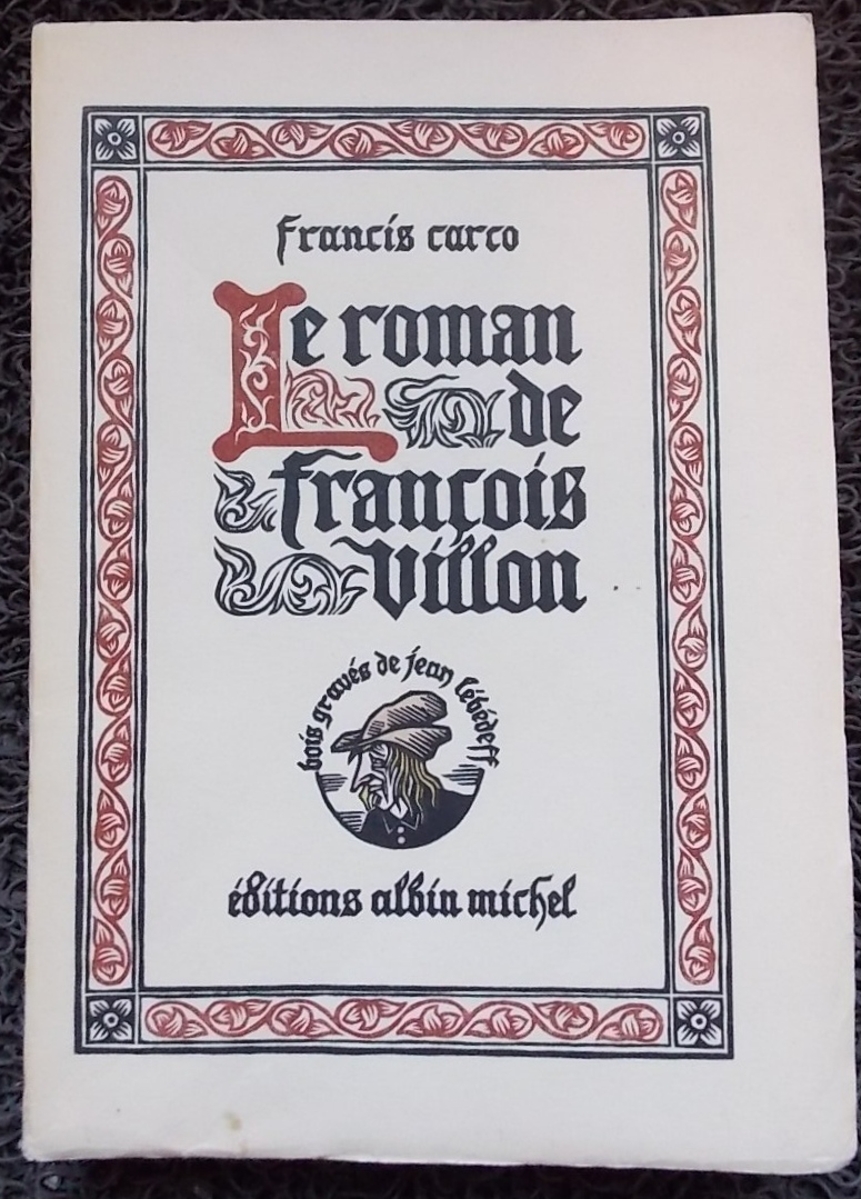 CARCO (Francis) Le roman de François Villon. Paris, Albin Michel, 1932.