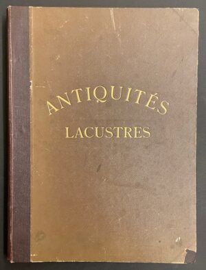 VAN MUYDEN (Berthold) et al. Antiquités lacustres. Lausanne, Georgesw Bridel & Cie - F. Rouge, 1896.