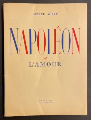 [BENITO] - AUBRY (Octave) Napoléon et l'amour. Paris, Les Laboratoires Deglaude, 1937