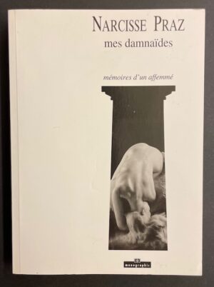 PRAZ (Narcisse) Mes damnaïdes. Mémoires d'un affemmé. Sierre, Editions Monographic, 2000.