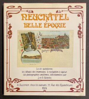 SCHETTY (J. & O.) Neuchâtel belle époque. La vie quotidienne, les débuts de tramways, la navigation à vapeur. Auvernier, chez l'auteur, 1974.