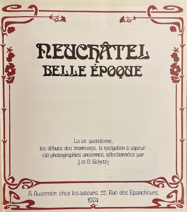 SCHETTY (J. & O.) Neuchâtel belle époque. La vie quotidienne, les débuts de tramways, la navigation à vapeur. Auvernier, chez l'auteur, 1974. – Image 2