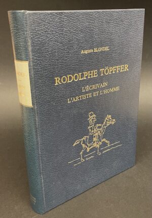 [TÖPFFER] - BLONDEL (Auguste) Rodolphe Töpffer. L'écrivain, l'artiste et l'homme. Genève, Slatkine reprints, 1978.