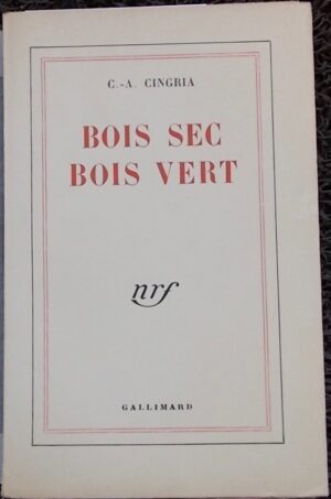 CINGRIA (Charles-Albert) Bois sec bois vert (Oeuvre complète - Première série). Paris, Gallimard (coll. Blanche), 1948.