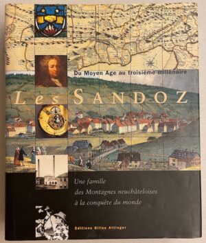 COLLECTIF Les Sandoz. Une famille des Montagnes neuchâteloises à la conquête du monde (Du moyen âge au troisième millénaire). Neuchâtel, Gilles Attinger, 2000.