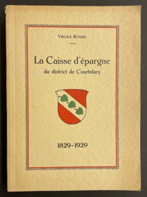 ROSSEL (Virgile) La Caisse d'épargne du district de Courtelary (1829-1929). Courtelary, Imprimerie H. Strahm-Liengme, 1929.