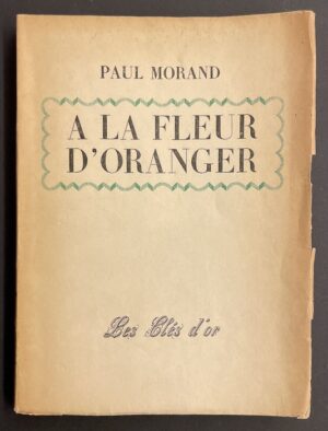 MORAND (Paul) A la Fleur d'Oranger. [suivi de] Le locataire - Le bazar de la charité Vevey, Les Clés d'or, 1946.