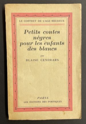 CENDRARS (Blaise) Petits contes nègres pour les enfants des blancs. Paris, Les Portiques (coll. Le coffret de l'âge heureux), 1928.
