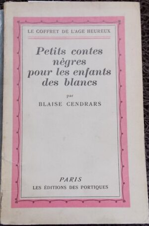 CENDRARS (Blaise) Petits contes nègres pour les enfants des blancs. Paris, Les Portiques (coll. Le coffret de l'âge heureux), 1928.