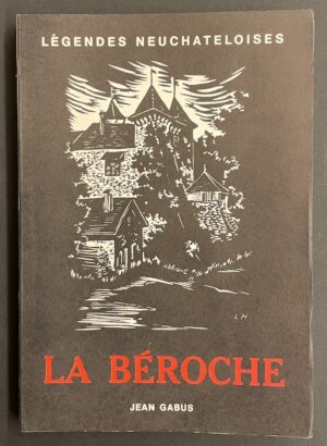 GABUS (Jean) La Béroche. Neuchâtel, Baconnière (coll. Légendes neuchâteloises), 1941.