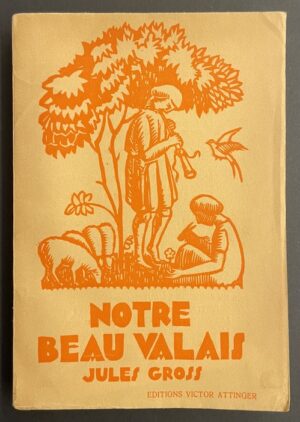 GROSS (Jules) Notre beaux Valais. Oeuvres choisies de Jules Gross. Théoduline. Contes et Légendes. Paris et Neuchâtel, Victor Attinger, 1933.
