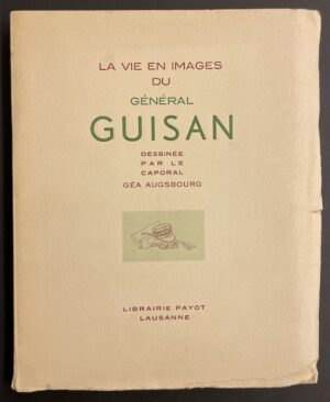 AUGSBOURG (Géa) La vie en image du général Guisan dessinée par le caporal Géa Augsbourg. Lausanne, Payot, 1939.