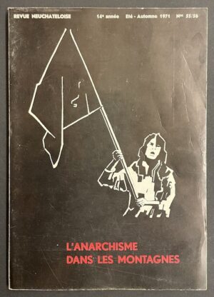 [ANARCHISME] REVUE NEUCHATELOISE N° 55/56 L'anarchisme dans les montagnes. Neuchâtel, Revue Neuchâteloise, 1971.