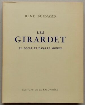 [GIRARDET] - BURNAND (René) Les Girardet au Locle et dans le monde. Neuchâtel, A la Baconnière, 1957.