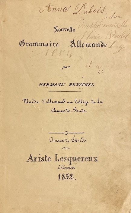 HENSCHEL (Hermann) Nouvelle Grammaire Allemande. Chaux-de-Fonds, chez Ariste Lesquereux Libraire, 1852.
