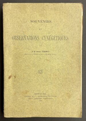 VERNET (Henri) Souvenirs et observations cynégétiques. Genève et Bâle, Georg & Cie - Paris, Librairie Fischbacher, 1908.