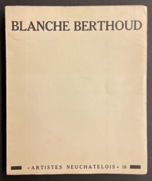 [BERTHOUD (Blanche)] - JEANNERET (Maurice) Blanche Berthoud. Neuchâtel, Baconnière (coll.Artistes Neuchâtelois), 1939.