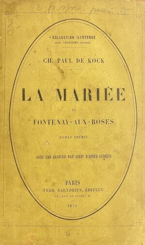 KOCK (Paul de) La mariée de Fontenay-aux-Roses. Paris, Ferdinand Sartorius, 1872.