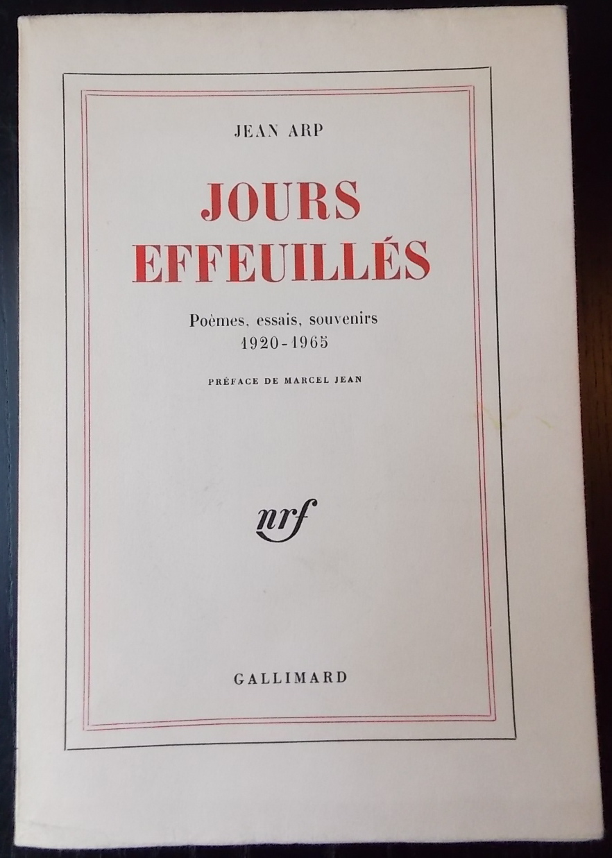 ARP (Jean) Jours effeuillés. Poèmes, essais, souvenirs 1920-1965. Paris, Gallimard (coll. Blanche), 1966.