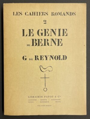REYNOLD (Gonzague de) Le génie de Berne. Lausanne, librairie payot & Cie (coll. Les Cahiers Romands), 1929.