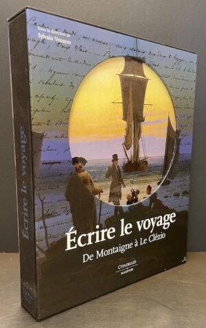 VENAYRE (Sylvain) Ecrire le voyage. De Montaigne à Le Clézio. Paris, Citadelles & Mazenod, 2014.