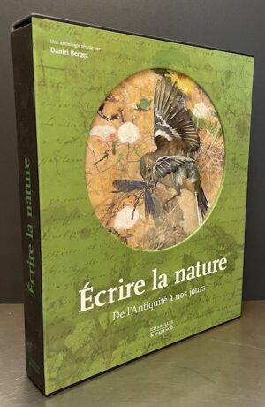 BERGEZ (Daniel) Ecrire la nature. De l'antiquité à nos jours. Paris, Citadelles & Mazenod, 2018.