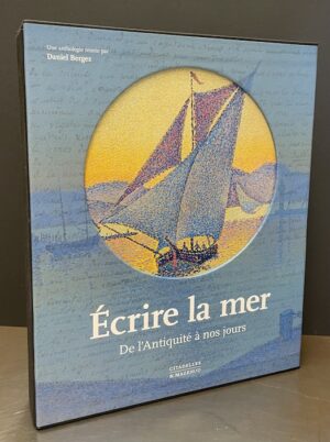 BERGEZ (Daniel) Ecrire la mer. De l'antiquité à nos jours. Paris, Citadelles & Mazenod, 2020.