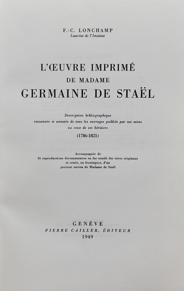 LONCHAMP (F.-C.) L'oeuvre imprimé de Madame Germaine de Staël. Description bibliographique raisonnée et annotée de tous les ouvrages publiés par ses soins ou ceux de ses héritiers (1786-1821). Genève, Pierre Cailler, 1949. – Image 2