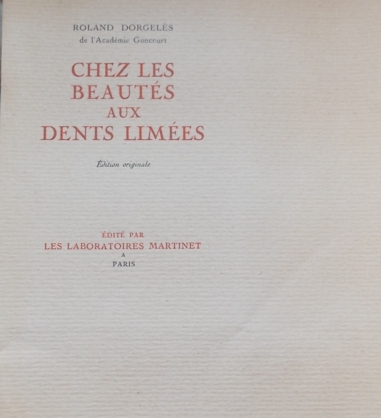 DORGELES (Roland) Chez les beautés aux dents limées. Paris, Les Laboratoires Martinet, 1930.