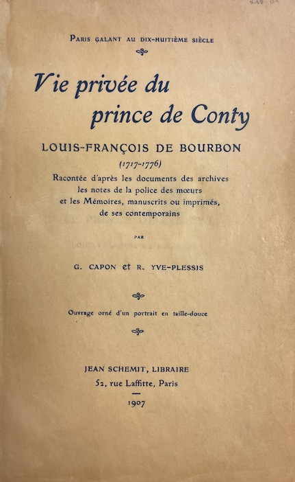 CAPON (G.) & YVE-PLESSIS (R.) Vie privée du prince de Conty, Louis-François de Bourbon (1717-1776). Paris. Jean Schemit, 1907. – Image 2