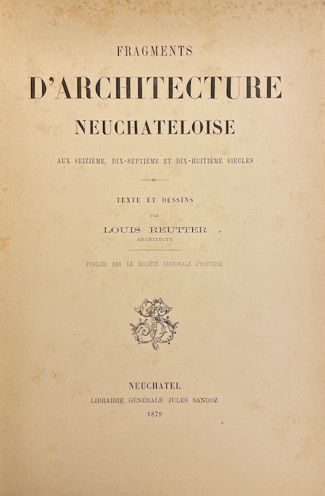 REUTTER (Louis) Fragments d'architecture neuchâteloise, aux 16e, 17e et 18e siècles. Ière série. Neuchâtel, Librairie Jules Sandoz, 1879. – Image 2