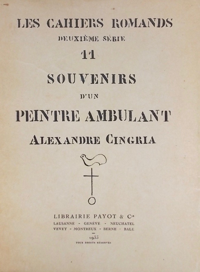 CINGRIA (Alexandre) Souvenirs d'un peintre ambulant. Lausanne, Payot ("Cahiers Romands" No. 11 de la 2ème série), 1933.