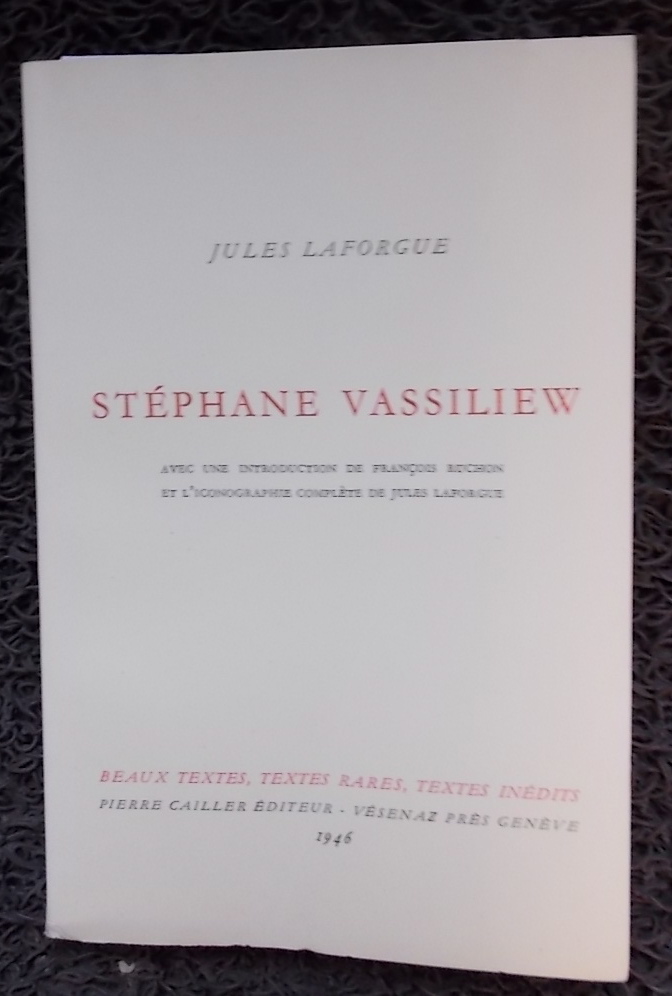LAFORGUE (Jules) Stéphane Vassiliew. Vésenaz, Cailler (coll. "Beaux textes, textes rares, textes inédits"), 1946.
