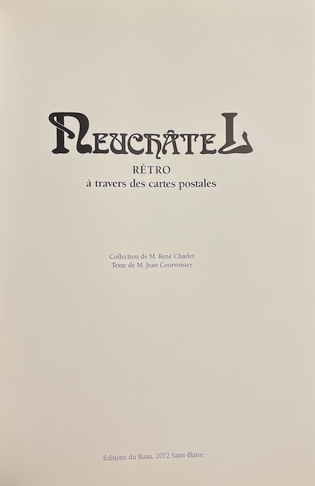 CHARLET (René) & COURVOISIER (Jean) Neuchâtel rétro, à travers des cartes postales. Saint-Blaise, Editions du Ruau, 1988. – Image 3
