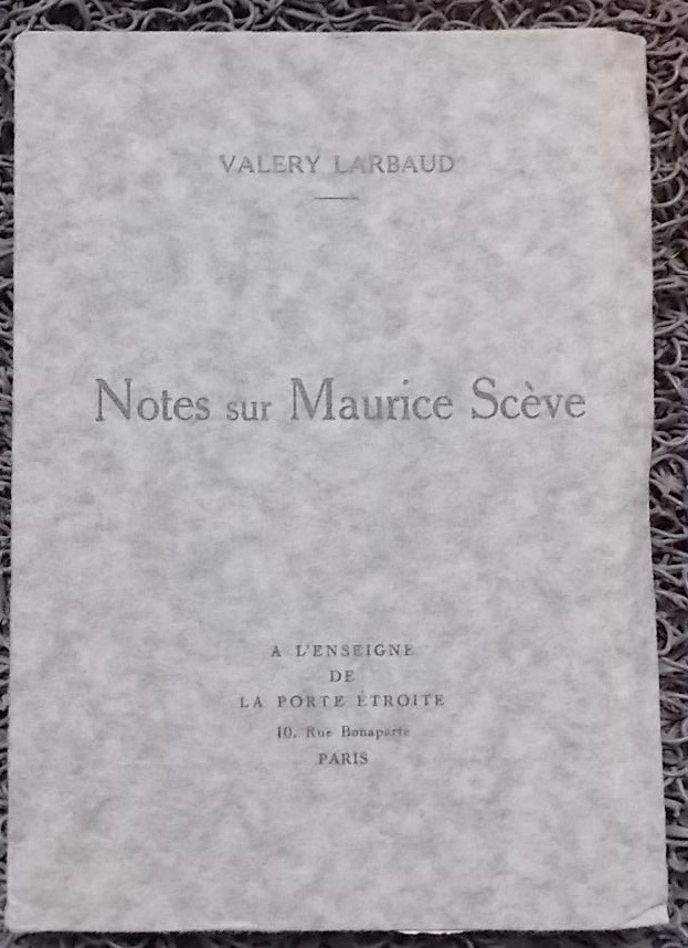 LARBAUD (Valery) Notes sur Maurice Scève. Paris, A l'Enseigne de la Porte Etroite, 1926.