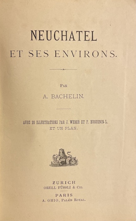 BACHELIN (Auguste) Neuchâtel et ses environs. Zurich, Orell Füssli & Cie et Paris, A. Ghio (coll. "L'Europe illustrée"), s.d. (1882). – Image 2