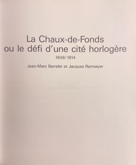 BARRELET (Jean-Marc) & RAMSEYER (Jacques) La Chaux-de-Fonds ou le défi d'une cité horlogère. (1848-1914) La Chaux-de-Fonds, Editions d'En-Haut, 1990. – Image 2