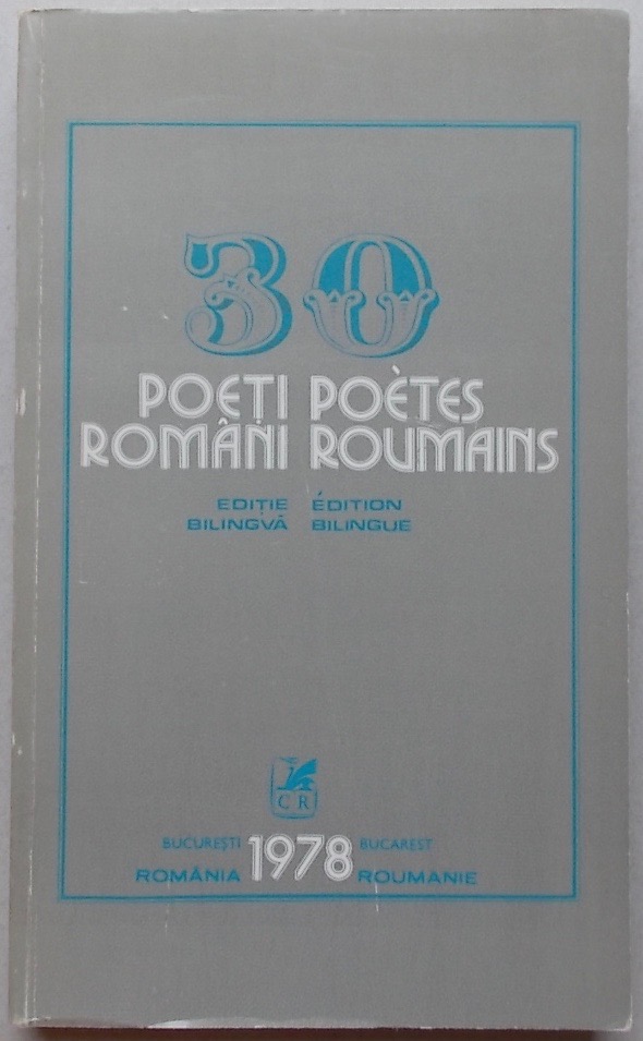 *** 30 poeti români / 30 poètes roumains. Editie bilingvà - Edition bilingue. Bucarest, Cartea Romaneasca, 1978.