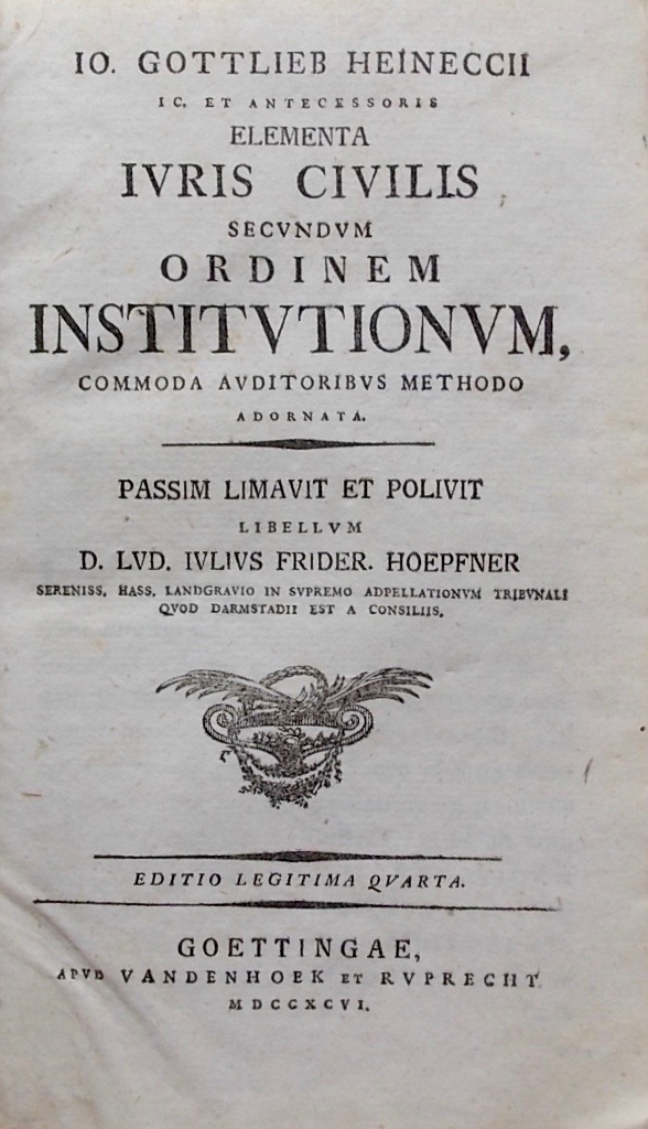 HEINECCIUS (Johann Gottlieb) Elementa iuris civilis, secundum ordinem institutionum, commoda auditoribus methodo adornata. Passim limavit et polivit libellum D. Lud. Iulius Frider. Hoepfner. Goettingae, Vandenhoek et Ruprecht, 1796. – Image 3