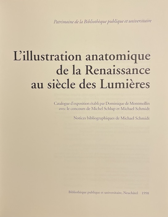 MONTMOLLIN (Dominique de ) et al. L'illustration anatomique de la renaissance au siècle des Lumières. Neuchâtel, BPU (coll. "Patrimoine de la Bibliothèque Publique et Universitaire n° 1"), 1998. – Image 2
